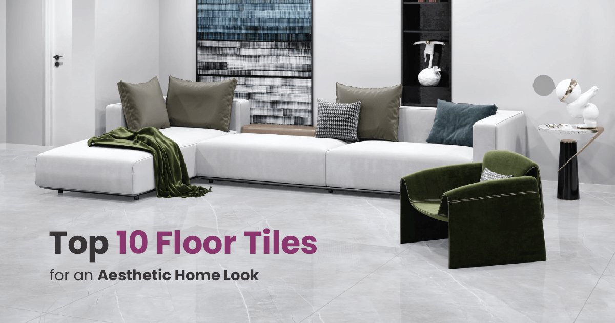 Top 10 Floor Tiles for an Aesthetic Home Look